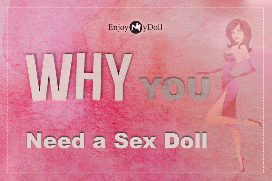 Why You Need a Sex Doll 8 Reasons to Get Your 1st Love Doll