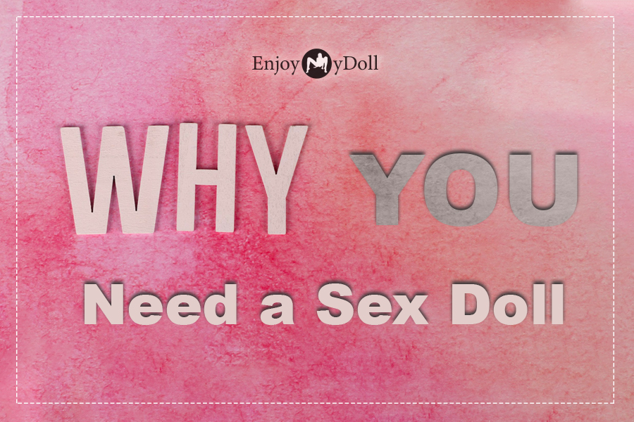 Why you need a sex doll