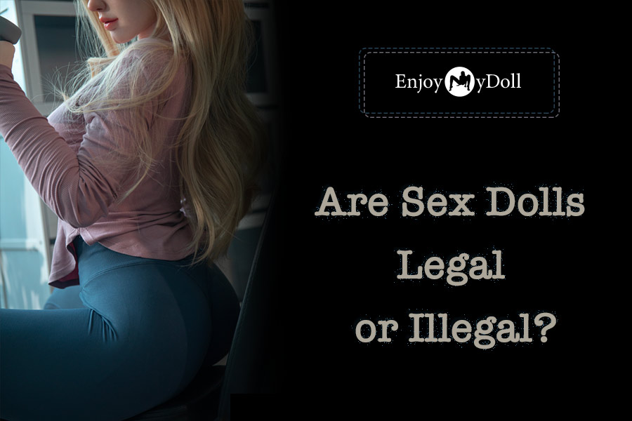Is Sex Doll Legal or Illegal