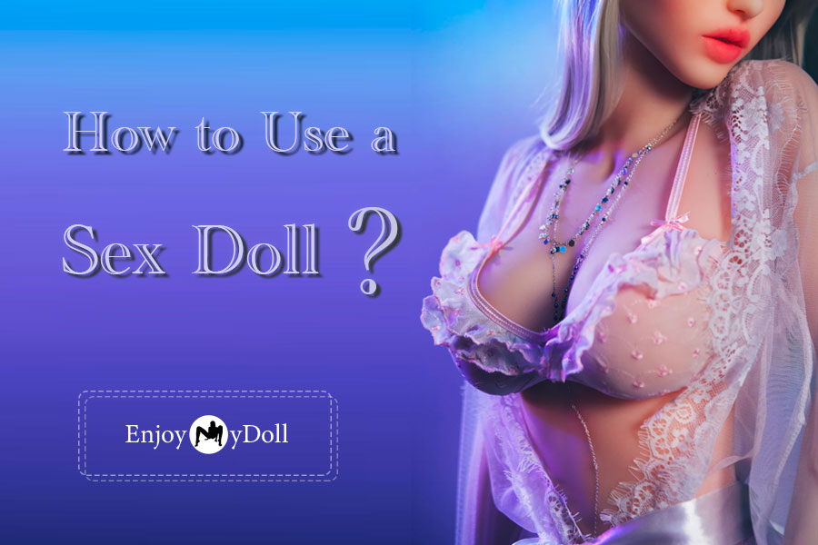 How to use a sex doll
