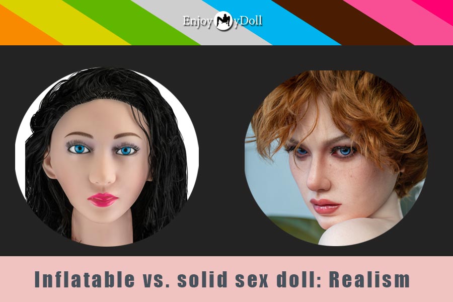 inflatable sex doll vs. solid sex doll - realism